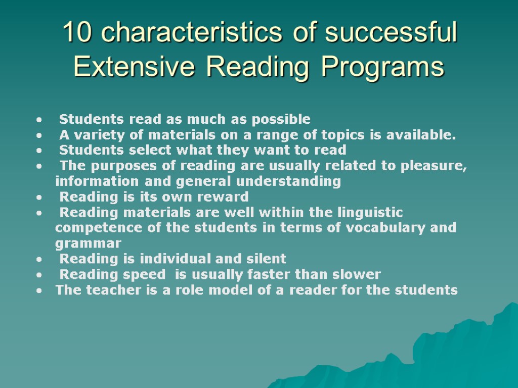10 characteristics of successful Extensive Reading Programs Students read as much as possible A
